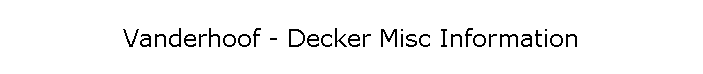 Vanderhoof - Decker Misc Information