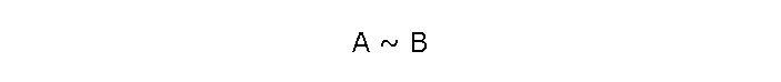 A ~ B