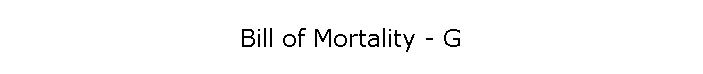 Bill of Mortality - G