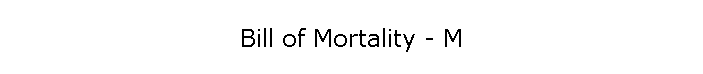 Bill of Mortality - M