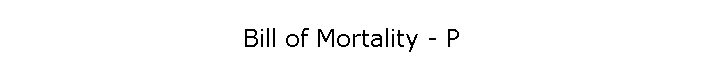 Bill of Mortality - P