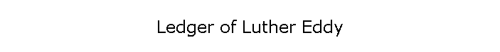 Ledger of Luther Eddy