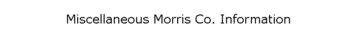 Miscellaneous Morris Co. Information