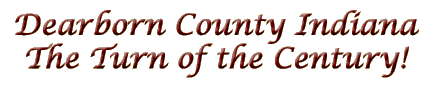 Dearborn County Indiana The Turn of the Century